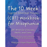 The 10 Week Cognitive Behavioral Therapy (CBT) Workbook for Misophonia: CBT-MISO for Clinicians, Adults, and Teens