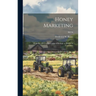 Honey Marketing: From Bee Hive to Processing to Package to Market to Consumer; B0776