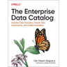 The Enterprise Data Catalog: Improve Data Discovery, Ensure Data Governance, and Enable Innovation