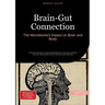 Brain-Gut Connection: The Microbiome's Impact on Brain and Body: A Practical Guide to Intestinal Rehabilitation Through Probiotics and Anti-inflammato