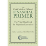 The Chief Medical Officer's Financial Primer: The Vital Handbook for Physician Executives