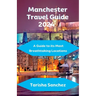 Manchester Travel Guide 2024: A Guide to its Most Breathtaking Locations