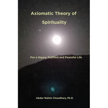 Axiomatic Theory of Spirituality: For a Happy, Fulfilled and Peaceful Life