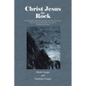 Christ Jesus the Rock: An adventure through the Old and New Testament Tracing the identification of God as "The Rock of Israel."