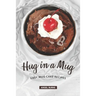 Hug in a Mug: Easy Mug Cake Recipes