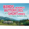 Birds, Monarch Butterflies, and Short Hikes in the Santa Barbara Area