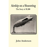 Airship on a Shoestring the Story of R 100
