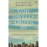 God Dwells Among Us: Expanding Eden To The Ends Of The Earth