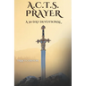 A.C.T.S. Prayer: A 30 Day Devotional
