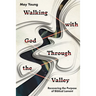 Walking with God Through the Valley: Recovering the Purpose of Biblical Lament