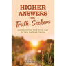 Higher Answers for Truth Seekers: Answers that Pave the Way to the Supreme Truth