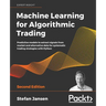 Machine Learning for Algorithmic Trading: Predictive models to extract signals from market and alternative data for systematic trading strategies with