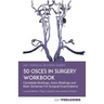 50 OSCEs In Surgery Workbook: Candidate Briefings, Actor Briefings and Mark Schemes For The MRCS Part B Examination