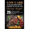 Practical Paleo: Paleo Recipes for Big Flavor and Skinny Budget: 25 Delicious Low Carb Paleo Recipes for Low-Carb Weight Loss. Paleo Co