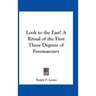 Look to the East! A Ritual of the First Three Degrees of Freemasonry
