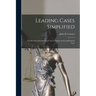 Leading Cases Simplified [microform]: a Collection of the Leading Cases in Equity and Constitutional Law