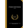 A Copious Latin Grammar;; Volume 2
