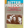 Bitter Freedom: Memoirs of a Holocaust Survivor