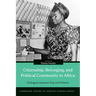 Citizenship, Belonging, and Political Community in Africa: Dialogues between Past and Present