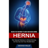 Hernia: Receive the Treatment to Cure Your Hiatus Hernia (The Natural Solution to Hiatal Hernias So You Can Get Your Health Back)