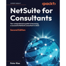 NetSuite for Consultants - Second Edition: Your comprehensive guide to becoming a successful NetSuite consultant in 2023