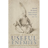 Useful Enemies: Islam and the Ottoman Empire in Western Political Thought, 1450-1750