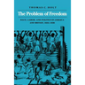 The Problem of Freedom: Race, Labor, and Politics in Jamaica and Britain, 1832-1938