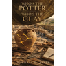 Who's the Potter, Who's the Clay