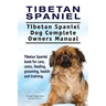 Tibetan Spaniel: Tibetan Spaniel. Tibetan Spaniel Dog Complete Owners Manual. Tibetan Spaniel book for care, costs, feeding, grooming,
