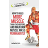 How to Build More Muscle Than Ever Before and Maintain Muscle Mass Permanently: (black and White Paperback Version)