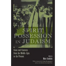 Spirit Possession in Judaism: Cases and Contexts from the Middle Ages to the Present