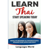 Learn Thai: Start Speaking Today. Absolute Beginner to Conversational Speaker Made Simple and Easy!