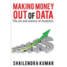 Making Money out of Data: The art and science of Analytics