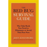 The Bed Bug Survival Guide: The Only Book You Need to Eliminate or Avoid This Pest Now