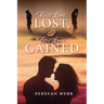 First Love Lost, True Love Gained: How the Creator of the Universe Led Me Every Step of the Way