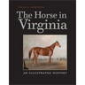 The Horse in Virginia: An Illustrated History