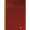 Complete Short Works of George Meredith: in large print