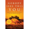 Nobody Sees This You: How to Live as a Spirit in the Unseen Realm