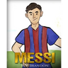 Messi: The Children's Illustration Book. Fun, Inspirational and Motivational Life Story of Lionel Messi - One of The Best Soccer Players in History.