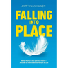 Falling Into Place: Being Human in a Spiritual World - A Guide to the Inside-Out Nature of Life