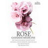 Rose - Goddess Medicine (Illustrated Version): The Timeless Elixir of Ancient Egypt, Ayurveda, Chinese Medicine, Essential Oils and Modern Medicine