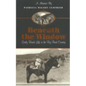 Beneath The Window: Early Ranch Life In Big Bend Country