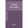 The building trades pocketbook; a handy manual of reference on building construction, including structural design, masonry, bricklaying, carpentry, jo