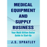 Medical Equipment and Supply Business: Your Multi Billion Dollar Guide to Start-Up