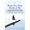 What You Must Think of Me: A Firsthand Account of One Teenager's Experience with Social Anxiety Disorder