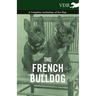 The French Bulldog - A Complete Anthology of the Dog