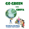 Go Green with Greta - No One Is Too Small to Save the Planet: Inspired by Greta Thunberg