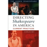 Directing Shakespeare in America: Current Practices