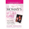 Mommy's Little Girl: Casey Anthony and Her Daughter Caylee's Tragic Fate