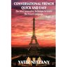 Conversational French Quick and Easy: The Most Innovative and Revolutionary Technique to Learn the French Language. For Beginners, Intermediate, and A